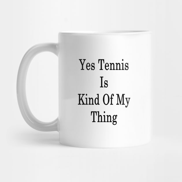 Yes Tennis Is Kind Of My Thing by supernova23